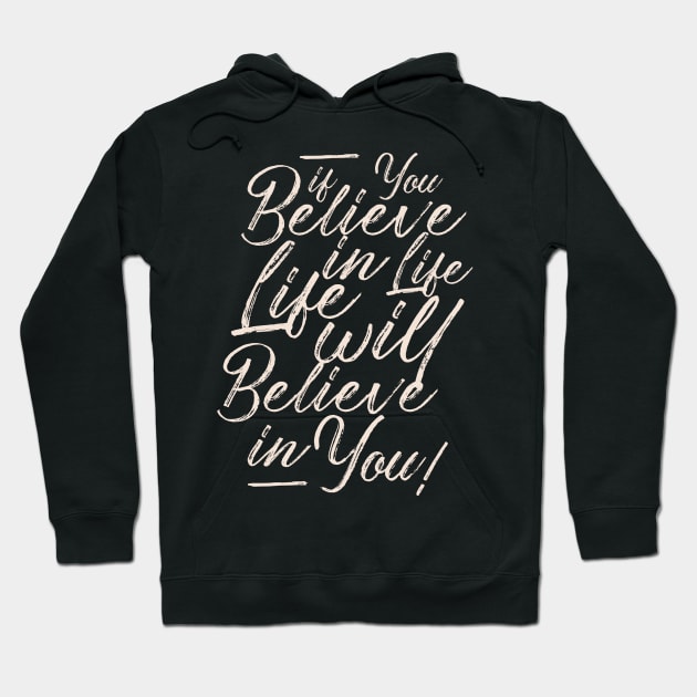 If you believe in life life will believe in you Hoodie by SpaceWiz95